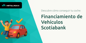 Financiamiento de Vehículos Scotiabank: Descubre Cómo Conseguir Tu Coche