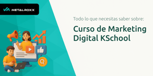 Curso de Marketing Digital KSchool: Todo Lo Que Necesitas Saber