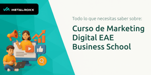 Curso de Marketing Digital EAE Business School: Todo Lo Que Necesitas Saber